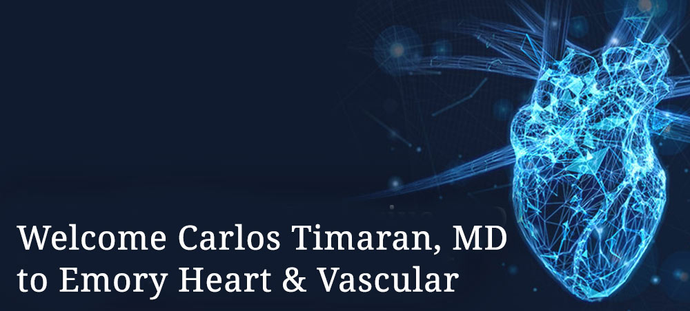 Welcome Carlos Timaran, MD to Emory Heart & Vascular
