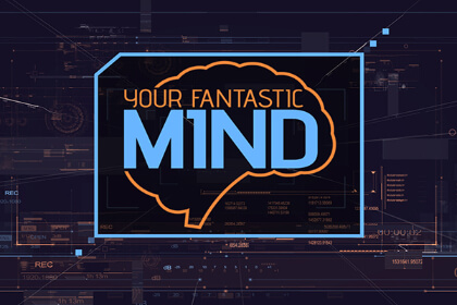 Your Fantastic Mind