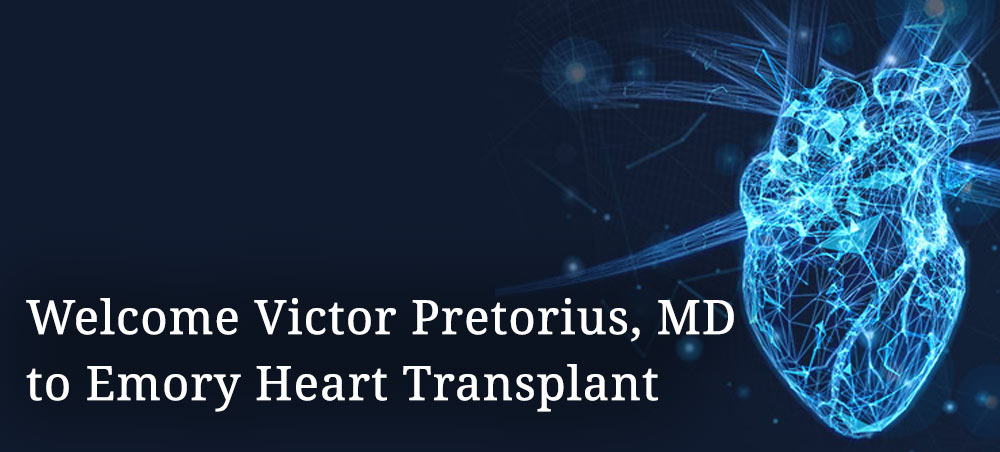 Welcome Victor Pretorius, MD to Emory Heart Transplant